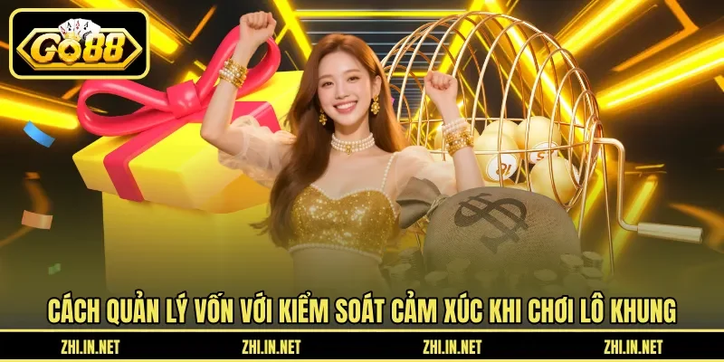 Lô Khung - Nuôi Trong 2 - 3 Ngày Hiệu Quả Tại Go88 4 go88 Cách quản lý vốn với kiểm soát cảm xúc khi chơi lô khung
